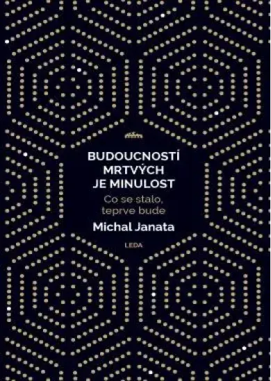 Budoucností mrtvých je minulost - Co se stalo, teprve bude