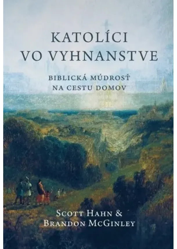 Brandon McGinley, Scott Hahn - Katolíci vo vyhnanstve (2. vydanie) - Biblická múdrosť na cestu domov