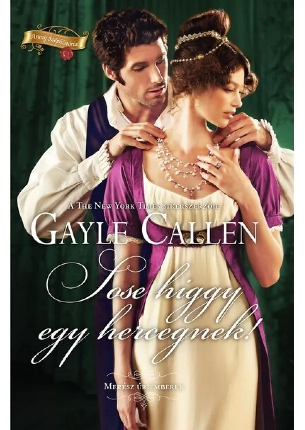 Gayle Callen - Sose higgy egy hercegnek! - Arany széphistória