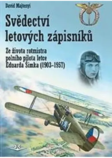 Svědectví letových zápisníků - Ze života rotmistra polního pilota letce Eduarda Šimka (1903-1957)