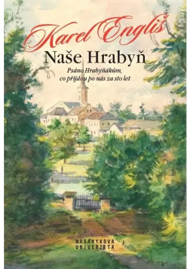 Naše Hrabyň - Psáno Hrabyňákům, co přijdou po nás za sto let
