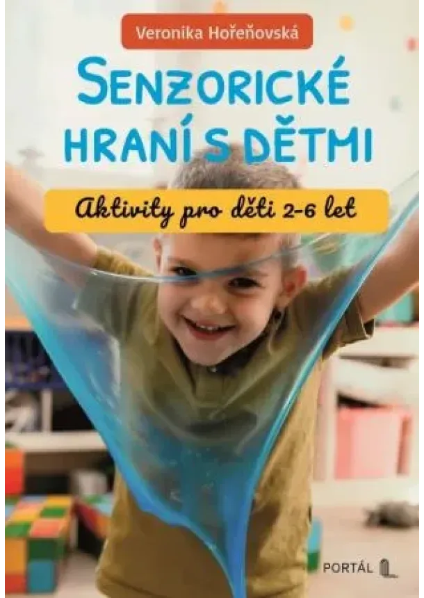 Veronika Hořeňovská - Senzorické hraní s dětmi - Aktivity pro děti 2-6 let