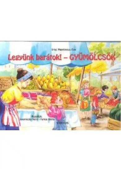 LEGYÜNK BARÁTOK! - GYÜMÖLCSÖK