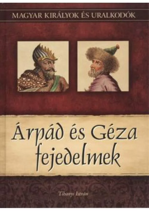 TIHANYI ISTVÁN - ÁRPÁD ÉS GÉZA FEJEDELMEK