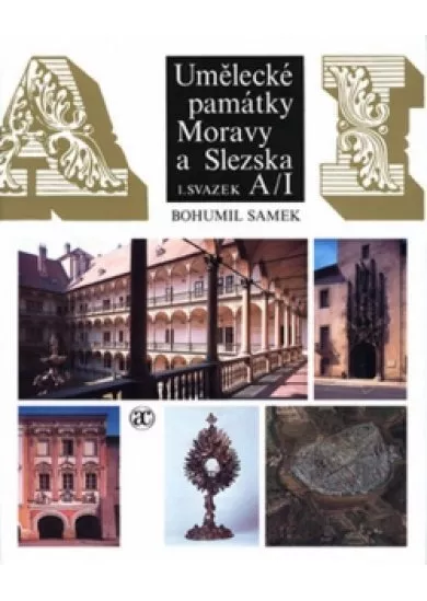 Umělecké památky Moravy a Slezska, Díl 1. A-I