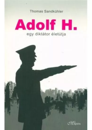 Adolf H. - Egy diktátor életútja