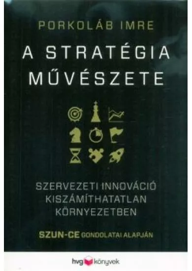 A stratégia művészete - Szervezeti innováció kiszámíthatatlan környezetben