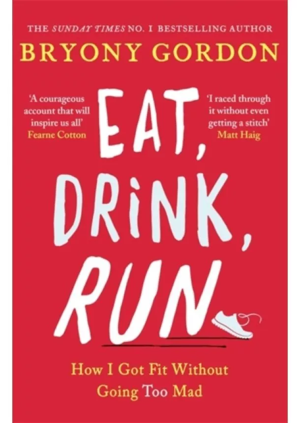 Bryony Gordon - Eat, Drink, Run
