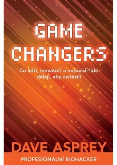 Game Changers - Co lídři, inovátoři a nezávislí lidé dělají, aby zvítězili
