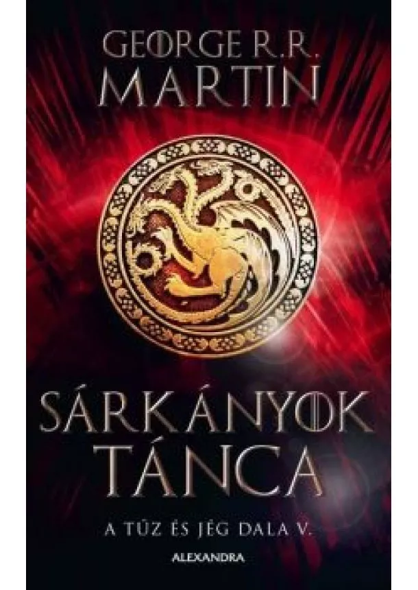 George R. R. Martin - Sárkányok tánca - A tűz és jég dala V. (új kiadás)