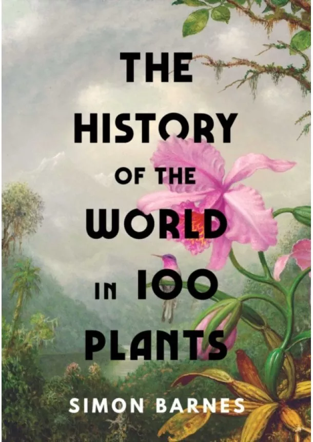 Simon Barnes - The History of the World in 100 Plants