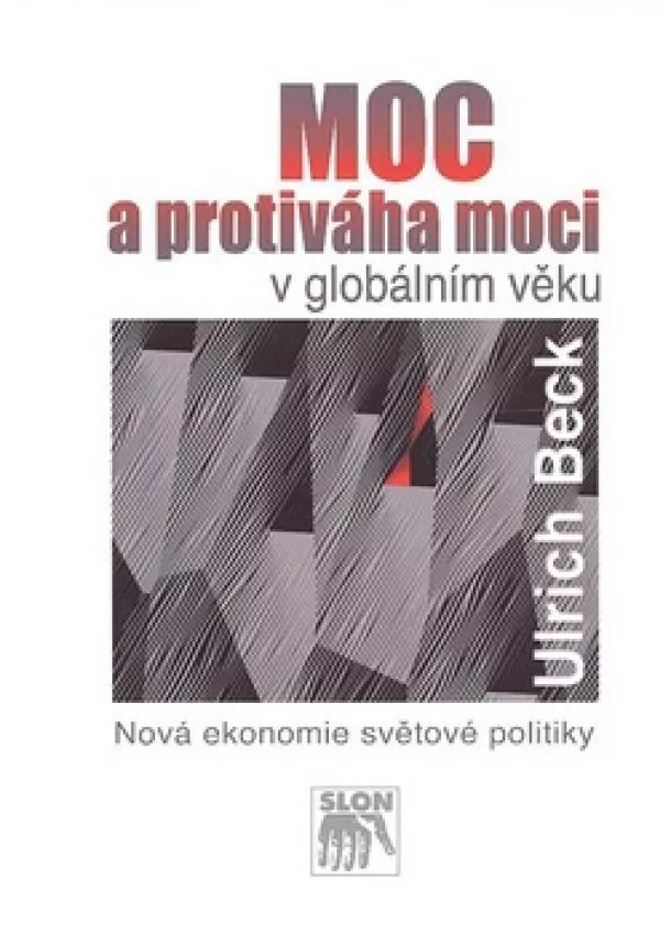 Ulrich Beck  - Moc a protiváha moci v globálním věku - Nová ekonomie světové politiky
