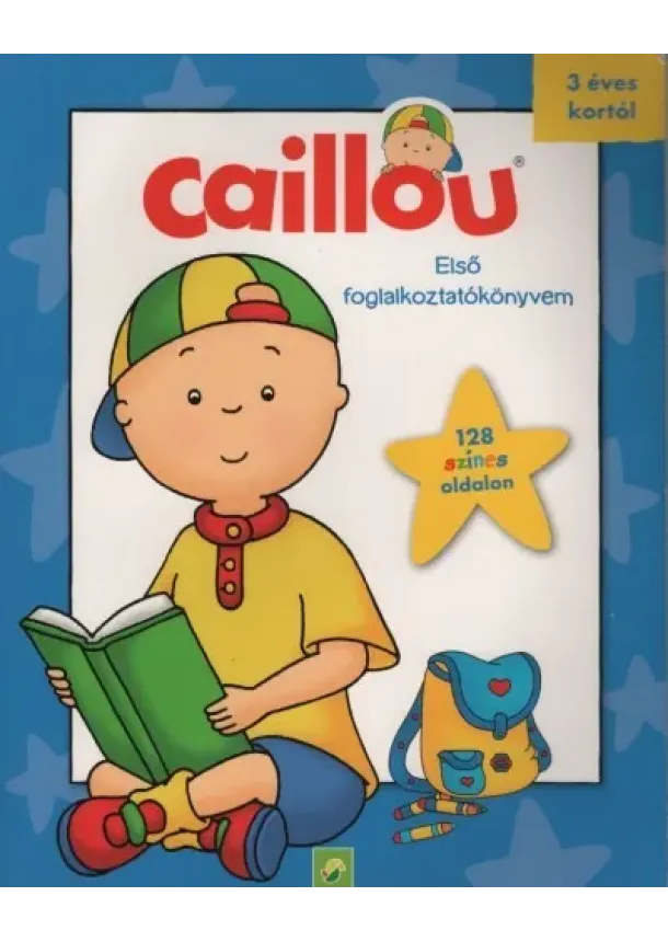 Foglalkoztató - Caillou: Első foglalkoztatókönyvem - 128 színes oldalon