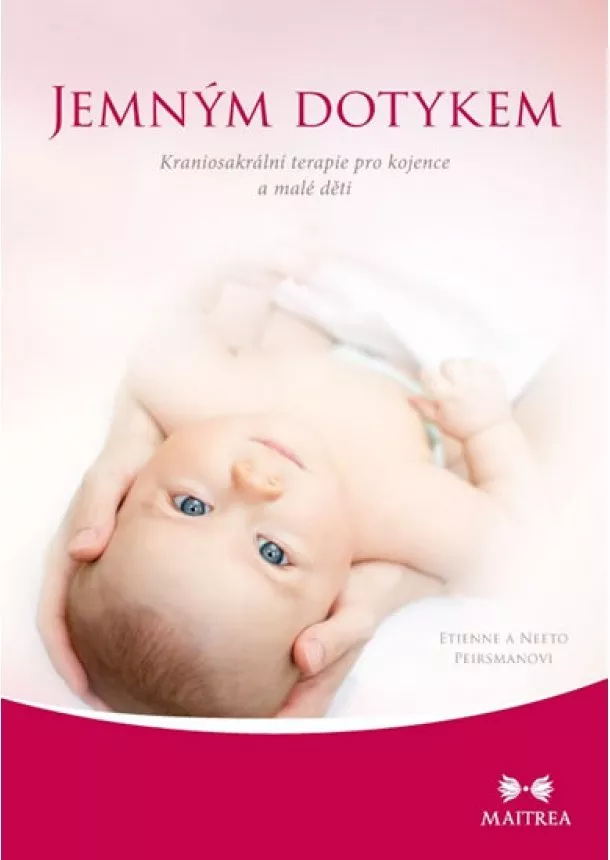 Etienne a Neeto Peirsmanovi - Jemným dotykem - Kraniosakrální terapie pro kojence a malé děti