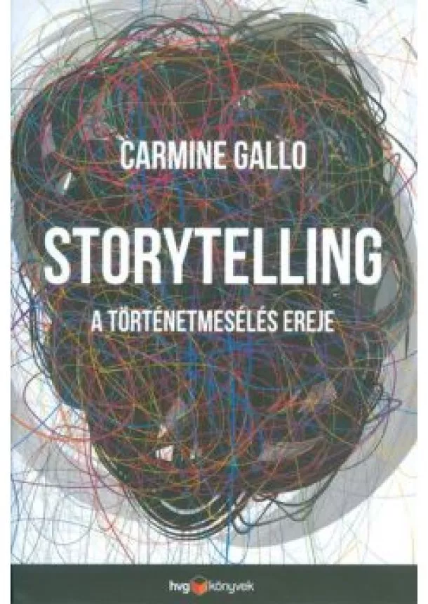 Carmine Gallo - Storytelling /A történetmesélés ereje