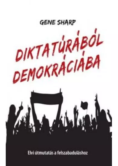 Diktatúrából demokráciába - Elvi útmutatás a felszabaduláshoz