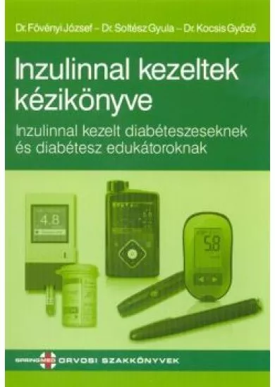 Inzulinnal kezeltek kézikönyve /Inzulinnal kezelt diabéteszeseknek és diabétesz edukátoroknak