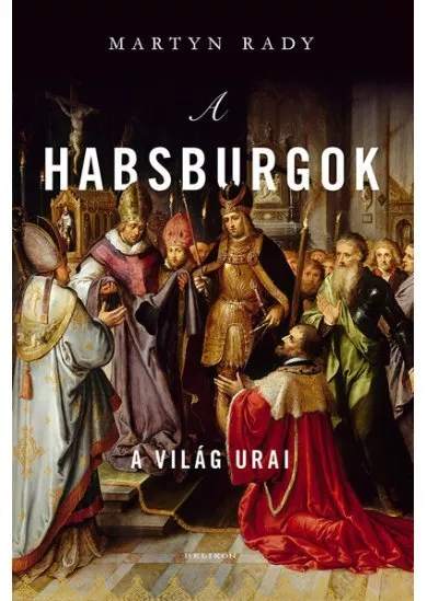 A Habsburgok - A világ urai (új kiadás)