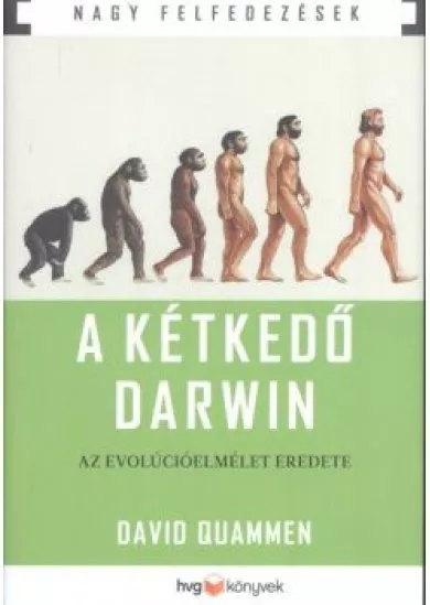 A kétkedő Darwin - Az evolúcióelmélet eredete /Nagy felfedezések