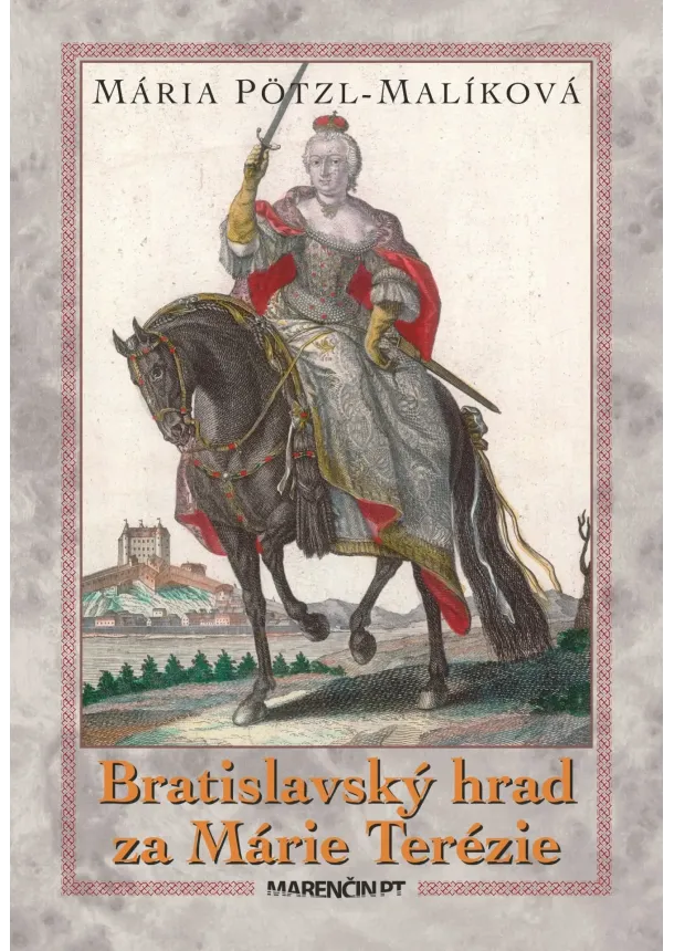 Mária Pötzl-Malíková - Bratislavský hrad za Márie Terézie