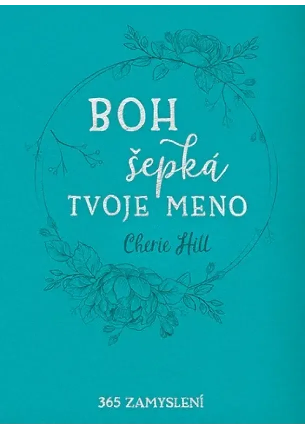 Cherie Hill - Boh šepká tvoje meno - 365 zamyslení