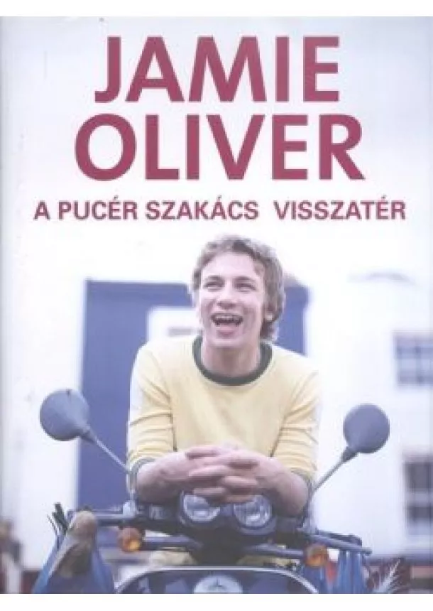 Jamie Oliver - A PUCÉR SZAKÁCS VISSZATÉR
