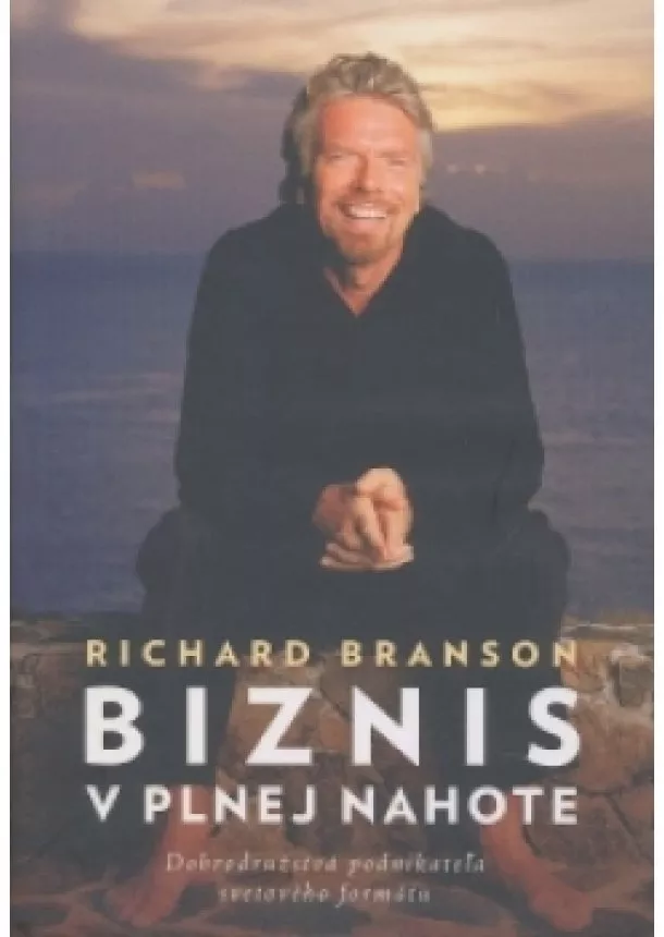 Richard Branson - Biznis v plnej nahote - Dobrodružstvá podnikateľa svetového formátu