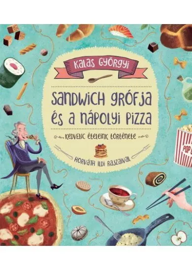Sandwich grófja és a nápolyi pizza - Kedvenc ételeink története (új kiadás)