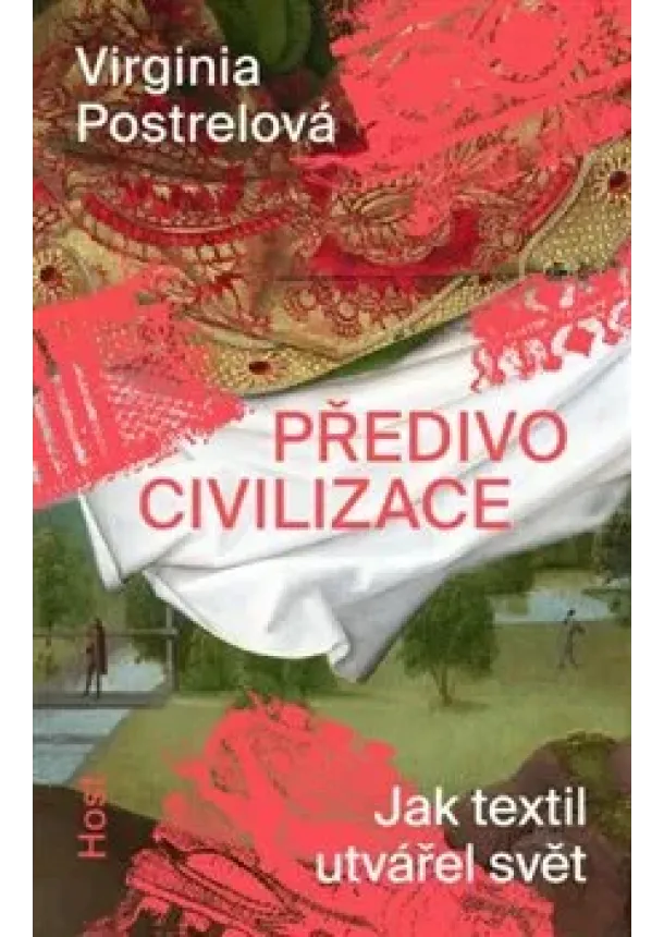Virginia Postrelová - Předivo civilizace - Jak textil utvářel svět
