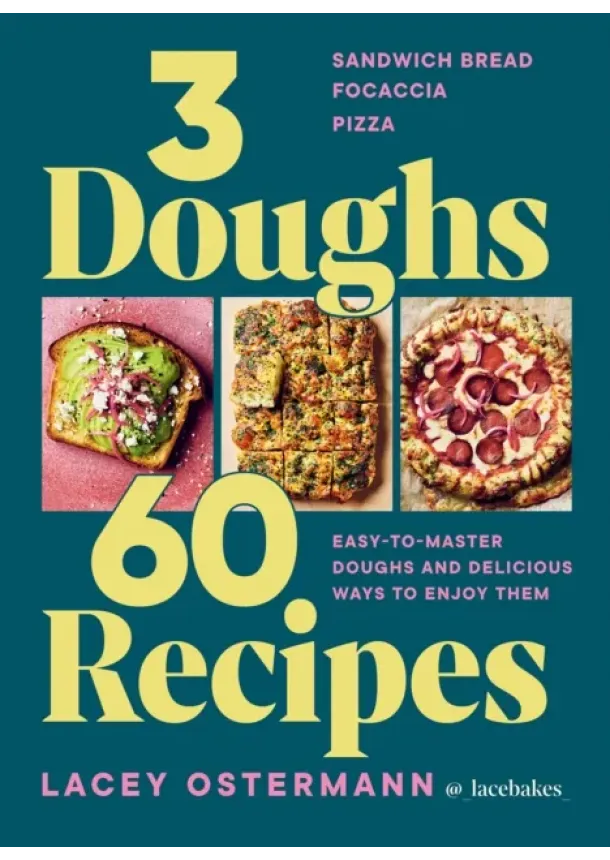 Lacey Ostermann - 3 Doughs, 60 Recipes
