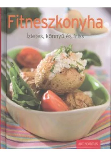 FITNESZKONYHA /ÍZLETES, KÖNNYŰ ÉS FRISS
