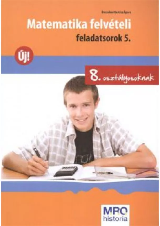 Brecsokné Kertész Ágnes - Matematika felvételi feladatsorok 5. - 8 osztályosoknak