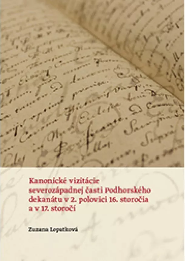 Zuzana Lopatková - Kanonické vizitácie severozápadnej časti Podhorského dekanátu v 2. polovici 16. storočia a v 17. sto