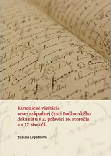 Kanonické vizitácie severozápadnej časti Podhorského dekanátu v 2. polovici 16. storočia a v 17. sto