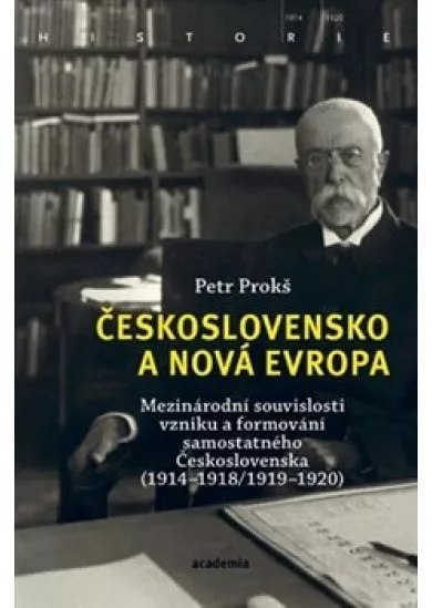 Československo a nová Evropa - Mezinárodní souvislosti vzniku a formování samostatného Československa (19141918/19191920)