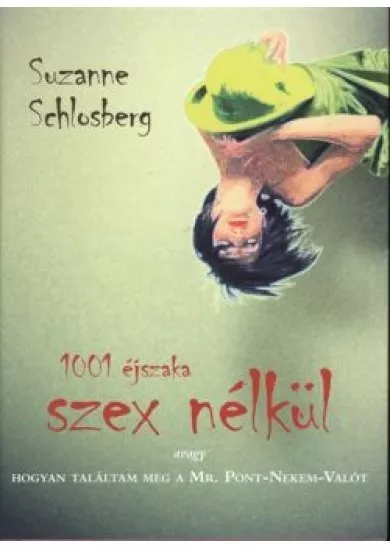 1001 ÉJSZAKA SZEX NÉLKÜL /AVAGY HOGYAN TALÁLTAM MEG A MR. PONT-NEKEM-VALÓT