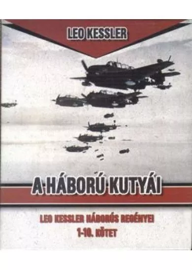 A HÁBORÚ KUTYÁI 1-10. KÖTET /LEO KESSLER HÁBORÚS REGÉNYEI