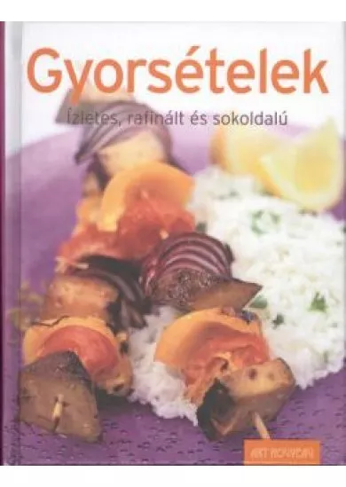 GYORSÉTELEK /ÍZLETES, RAFINÁLT ÉS SOKOLDALÚ