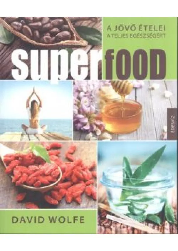 David Wolfe - Superfood /A jövő ételei a teljes egészségért