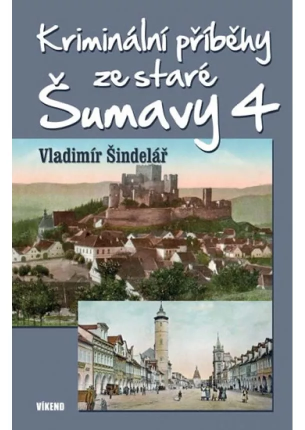 Vladimír Šindelář - Kriminální příběhy ze staré Šumavy 4