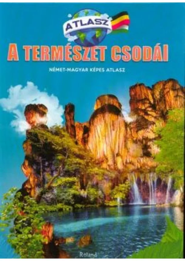 Válogatás - A természet csodái - Német-magyar képes atlasz
