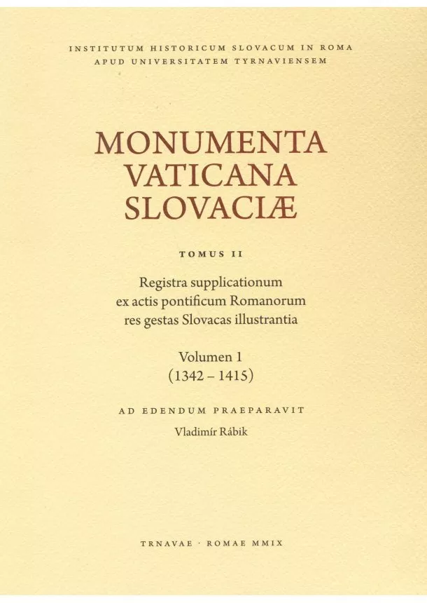 Rábik Vladimír  - Monumenta Vaticana Slovaciae. Registra supplicationum ex actis pontificum Romanorum res gestas Slova