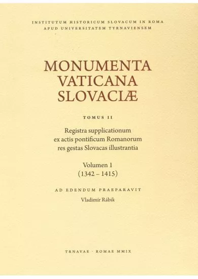 Monumenta Vaticana Slovaciae. Registra supplicationum ex actis pontificum Romanorum res gestas Slova