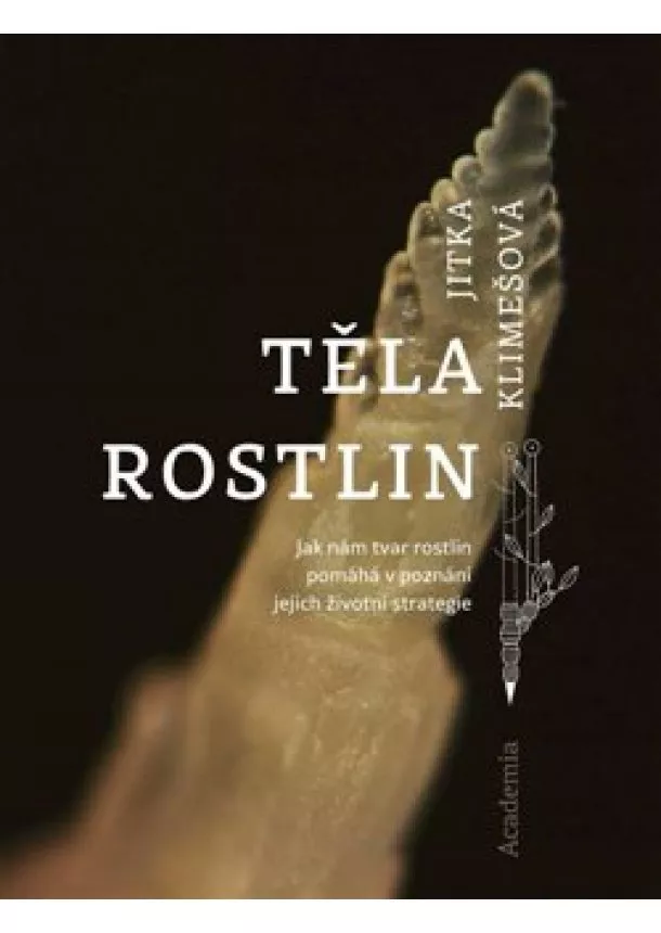Jitka Klimešová - Těla rostlin - Jak nám tvar rostlin pomáhá v poznání jejich životní strategie