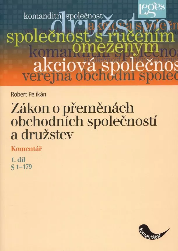 R. Pelikán - Zákon o přeměnách obchodních společností a družstev - komentář, 1. díl, paragraf 1-179