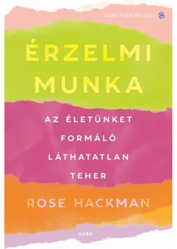 Rose Hackman - Érzelmi munka - Az életünket formáló láthatatlan teher