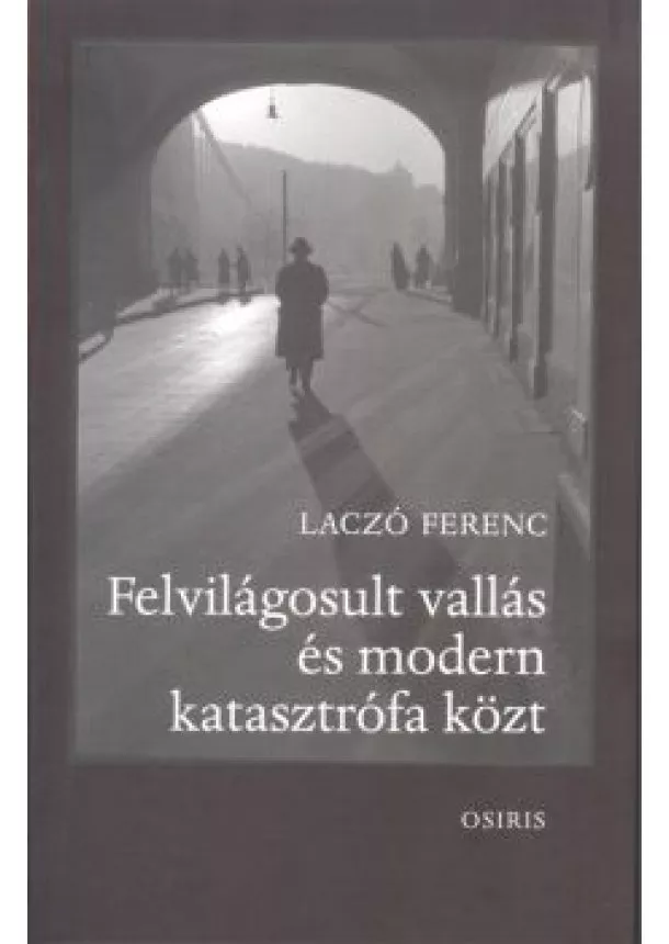 Laczó Ferenc - Felvilágosult vallás és modern katasztrófa közt