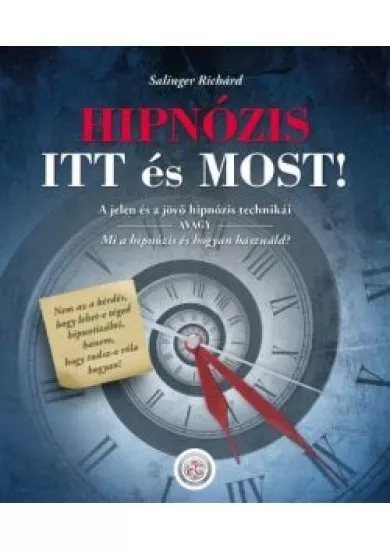 HIPNÓZIS ITT és MOST! - A jelen és a jövő hipnózis technikái, avagy mi a hipnózis és hogyan használd?