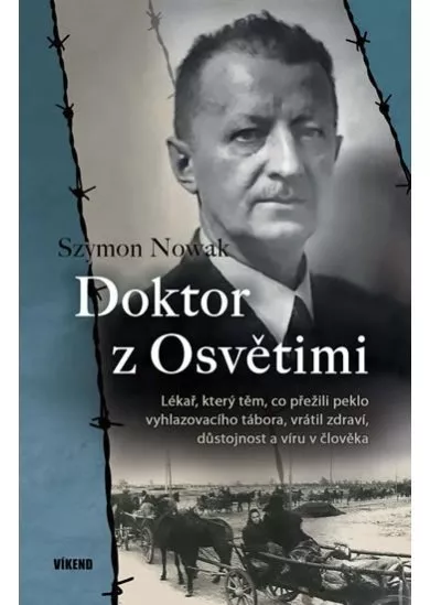 Doktor z Osvětimi - Lékař, který těm, co přežili peklo vyhlazovacího tábora, vrátil zdraví, důstojnost a víru v člověka