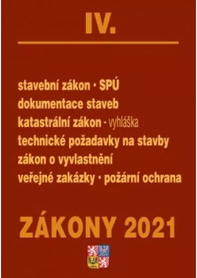 Zákony IV/2021 Stavebnictví, půda - Stavební zákon, SPÚ, dokumentace staveb, katastrální zákon a vyhláška, technické požadavky na stavby, zákon o vyvlastnění, veřejné zakázky, požární ochrana